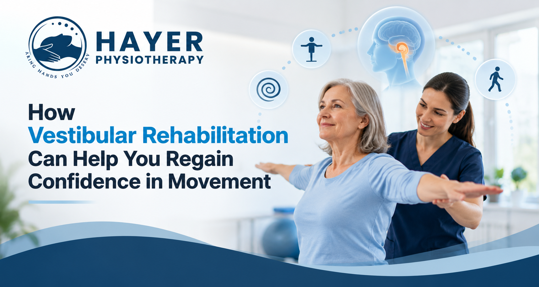 How Vestibular Rehabilitation Can Help You Regain Confidence in Movement